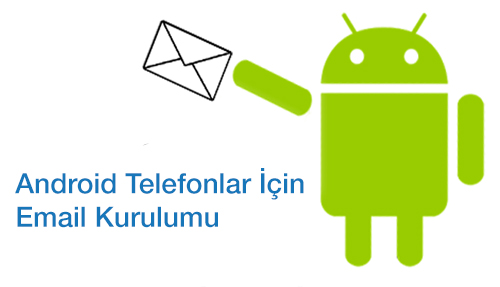 Android Akıllı Cep Telefonu Email Kurulumu (Resimli Anlatım)